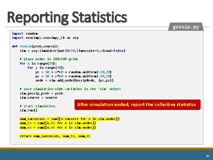 Reporting Statistics gossip. py import random import wsnsimpy_tk as wsp def runsim(prob, source): sim