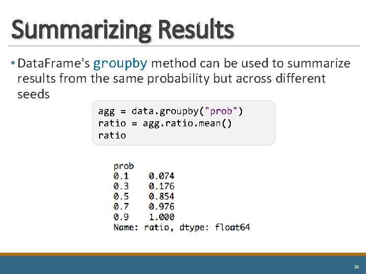 Summarizing Results • Data. Frame's groupby method can be used to summarize results from