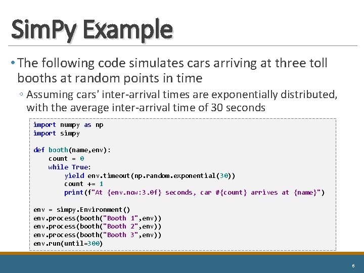 Sim. Py Example • The following code simulates cars arriving at three toll booths