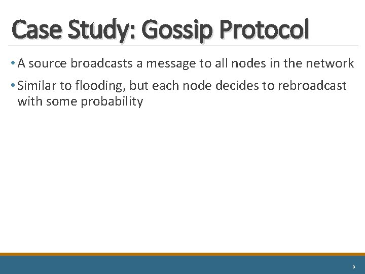 Case Study: Gossip Protocol • A source broadcasts a message to all nodes in