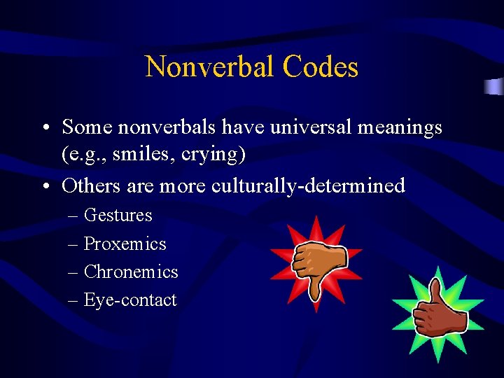 Nonverbal Codes • Some nonverbals have universal meanings (e. g. , smiles, crying) •