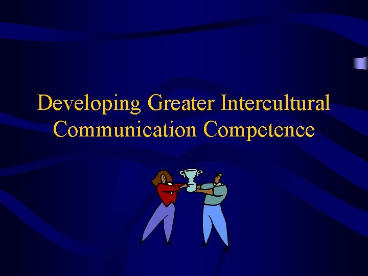 Developing Greater Intercultural Communication Competence 