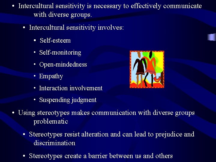  • Intercultural sensitivity is necessary to effectively communicate with diverse groups. • Intercultural