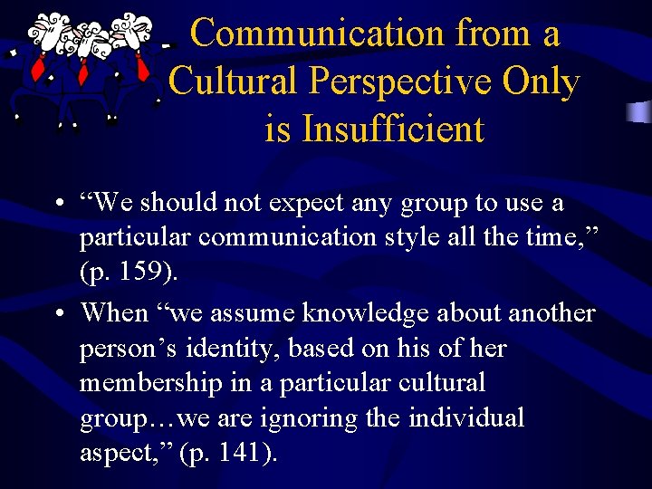 Communication from a Cultural Perspective Only is Insufficient • “We should not expect any