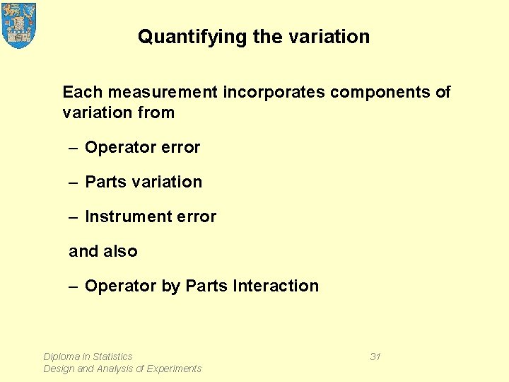 Quantifying the variation Each measurement incorporates components of variation from – Operator error –