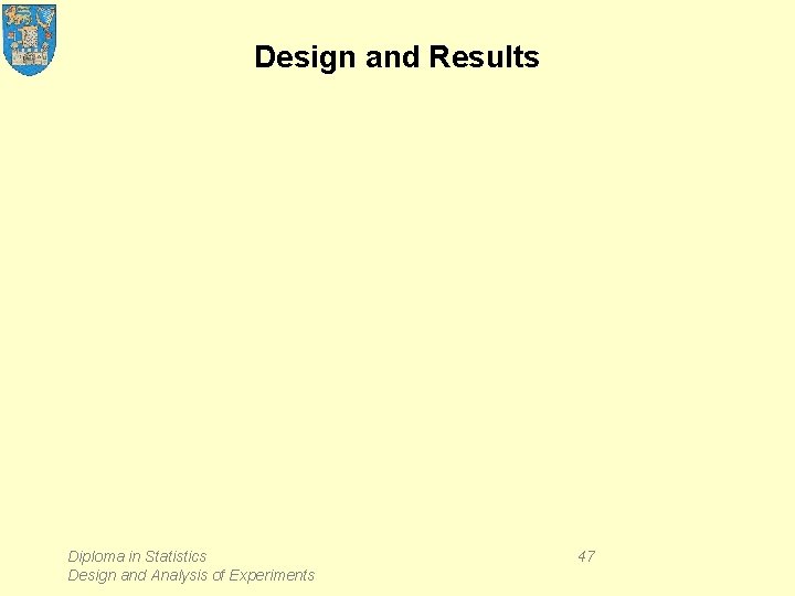 Design and Results Diploma in Statistics Design and Analysis of Experiments 47 