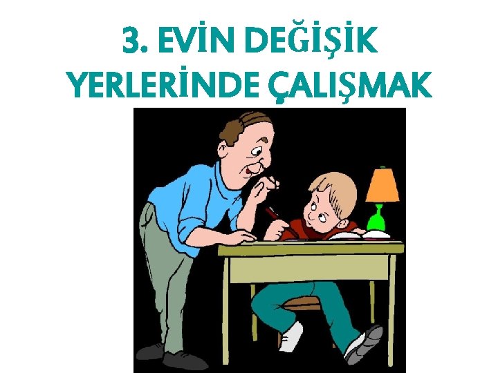 3. EVİN DEĞİŞİK YERLERİNDE ÇALIŞMAK 