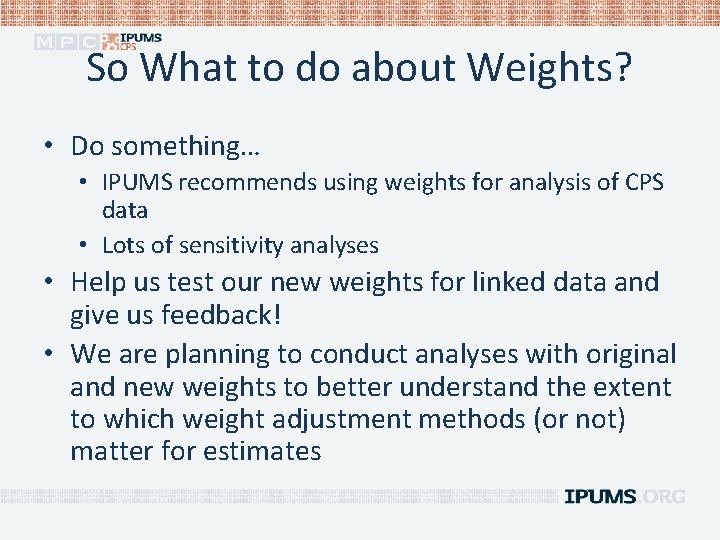 So What to do about Weights? • Do something… • IPUMS recommends using weights