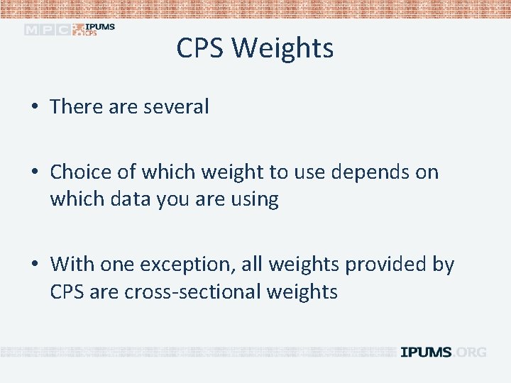 CPS Weights • There are several • Choice of which weight to use depends