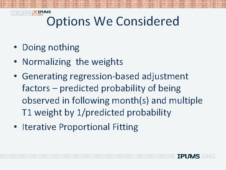 Options We Considered • Doing nothing • Normalizing the weights • Generating regression-based adjustment