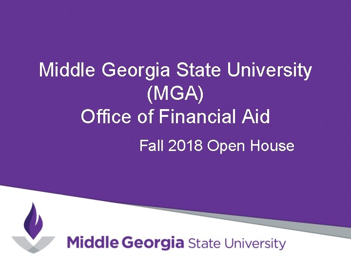 Middle Georgia State University (MGA) Office of Financial Aid Fall 2018 Open House Middle Georgia State University (MGA) Office of Financial Aid Fall 2018 Open House