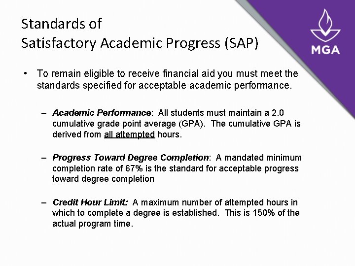 Standards of Satisfactory Academic Progress (SAP) • To remain eligible to receive financial aid Standards of Satisfactory Academic Progress (SAP) • To remain eligible to receive financial aid