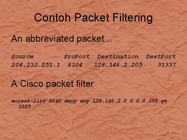 Contoh Packet Filtering An abbreviated packet… Source Src. Port Destination Dest. Port 204. 210.