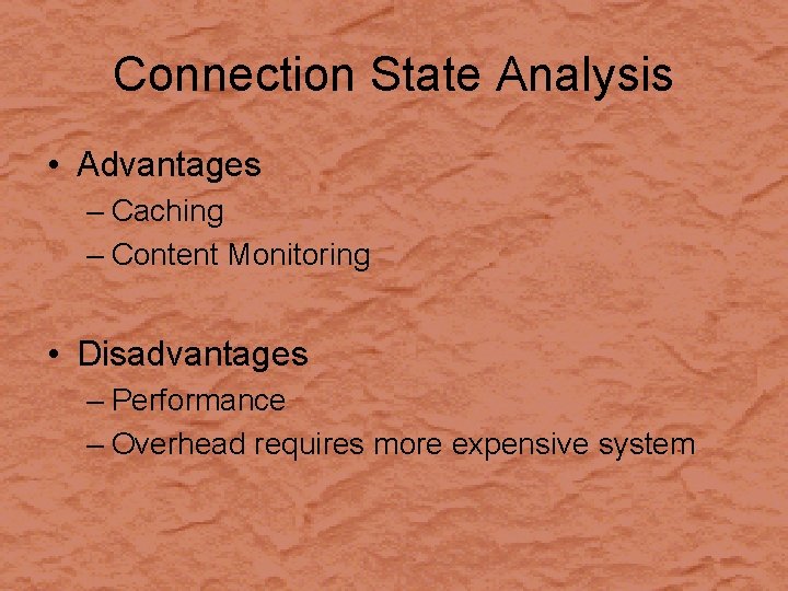 Connection State Analysis • Advantages – Caching – Content Monitoring • Disadvantages – Performance