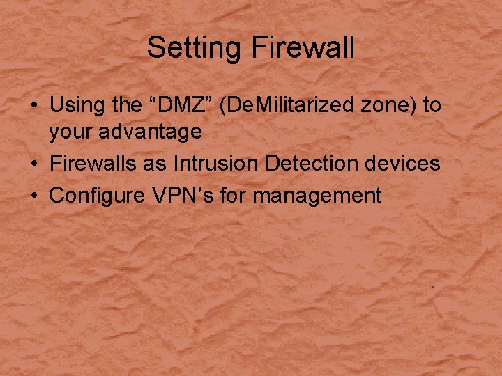 Setting Firewall • Using the “DMZ” (De. Militarized zone) to your advantage • Firewalls