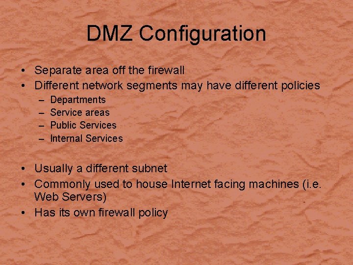 DMZ Configuration • Separate area off the firewall • Different network segments may have