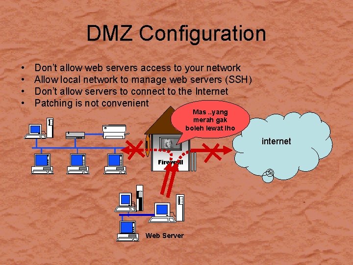 DMZ Configuration • • Don’t allow web servers access to your network Allow local