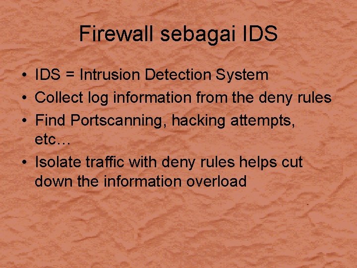 Firewall sebagai IDS • IDS = Intrusion Detection System • Collect log information from