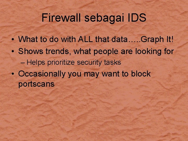 Firewall sebagai IDS • What to do with ALL that data…. . Graph It!