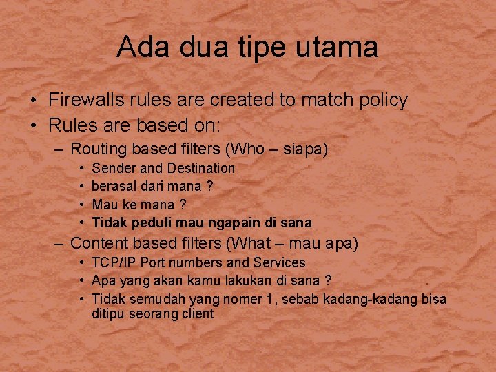 Ada dua tipe utama • Firewalls rules are created to match policy • Rules