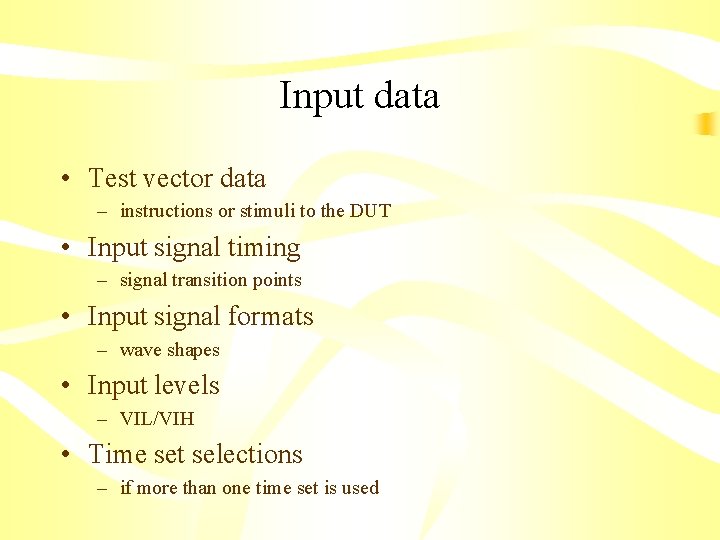 Input data • Test vector data – instructions or stimuli to the DUT •