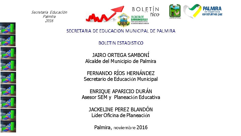 Secretaría Educación Palmira 2016 SECRETARIA DE EDUCACION MUNICIPAL DE PALMIRA BOLETIN ESTADISTICO JAIRO ORTEGA