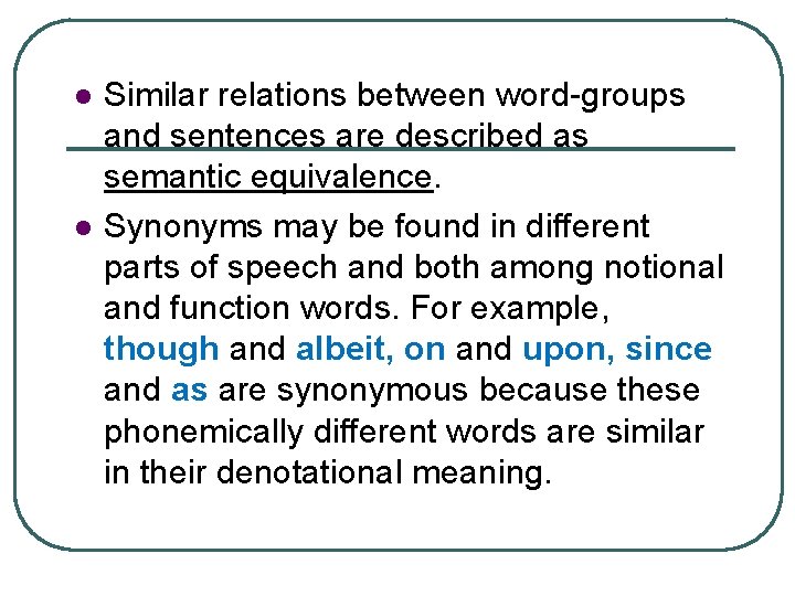 l l Similar relations between word-groups and sentences are described as semantic equivalence. Synonyms