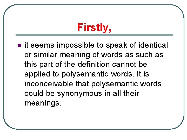 Firstly, l it seems impossible to speak of identical or similar meaning of words