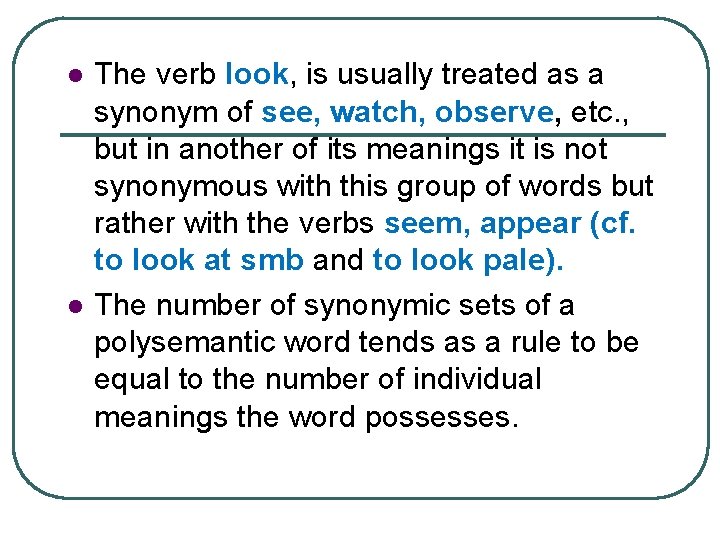 l l The verb look, is usually treated as a synonym of see, watch,