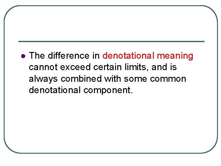 l The difference in denotational meaning cannot exceed certain limits, and is always combined