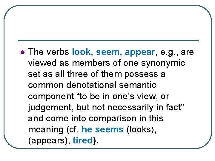 l The verbs look, seem, appear, e. g. , are viewed as members of