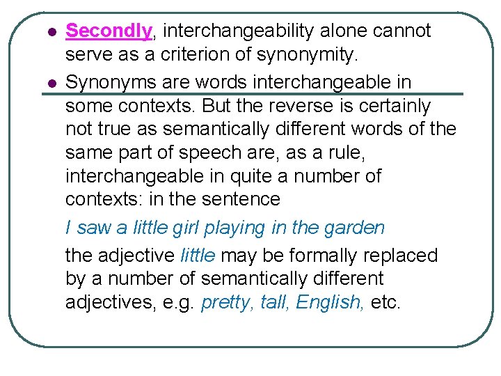l l Secondly, interchangeability alone cannot serve as a criterion of synonymity. Synonyms are