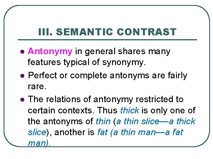 III. SEMANTIC CONTRAST l l l Antonymy in general shares many features typical of