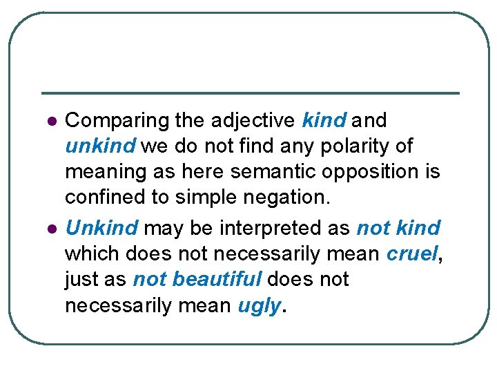 l l Comparing the adjective kind and unkind we do not find any polarity