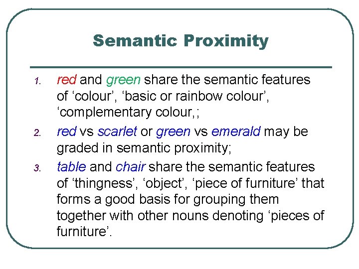 Semantic Proximity 1. 2. 3. red and green share the semantic features of ‘colour’,