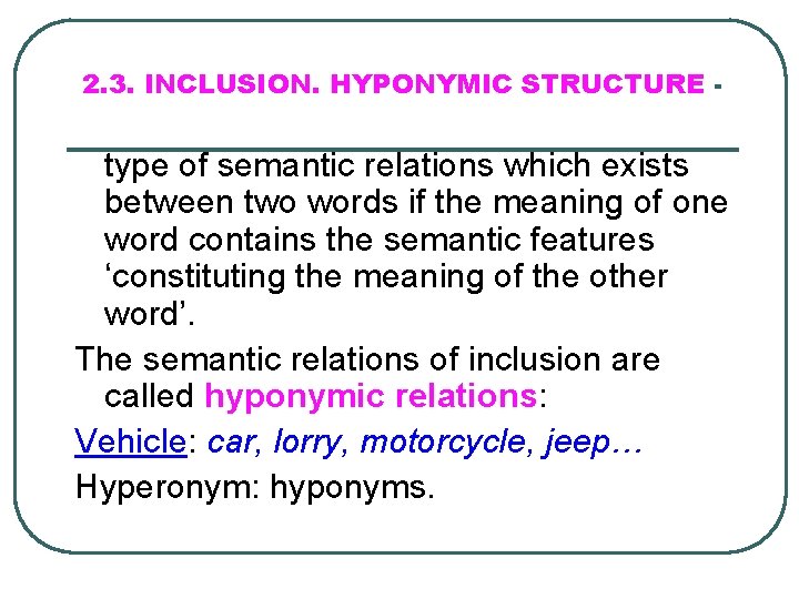 2. 3. INCLUSION. HYPONYMIC STRUCTURE - type of semantic relations which exists between two
