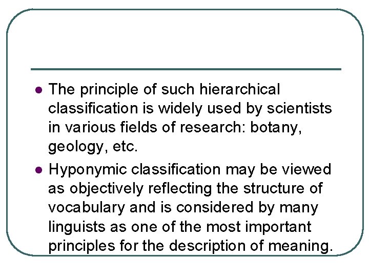 l l The principle of such hierarchical classification is widely used by scientists in