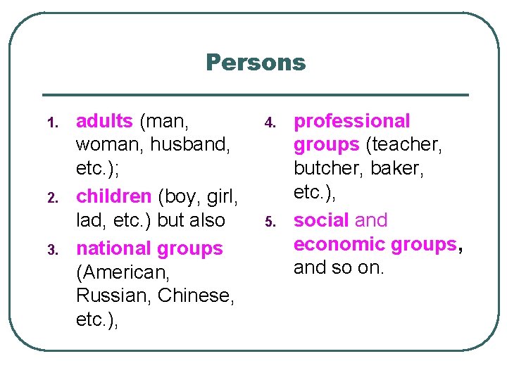 Persons 1. 2. 3. adults (man, woman, husband, etc. ); children (boy, girl, lad,