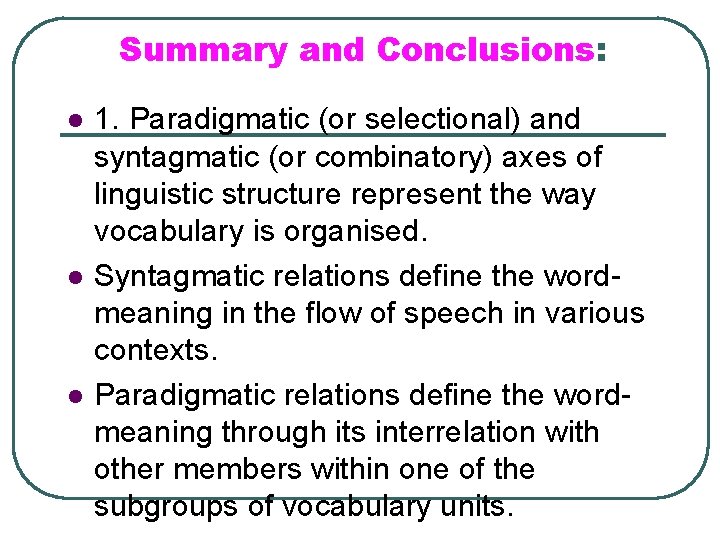 Summary and Conclusions: l l l 1. Paradigmatic (or selectional) and syntagmatic (or combinatory)