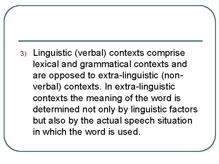 3) Linguistic (verbal) contexts comprise lexical and grammatical contexts and are opposed to extra-linguistic