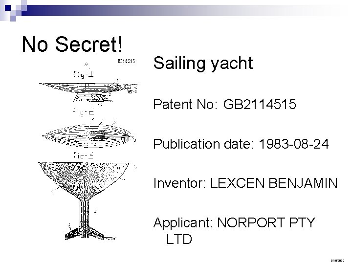 No Secret! Sailing yacht Patent No: GB 2114515 Publication date: 1983 -08 -24 Inventor: