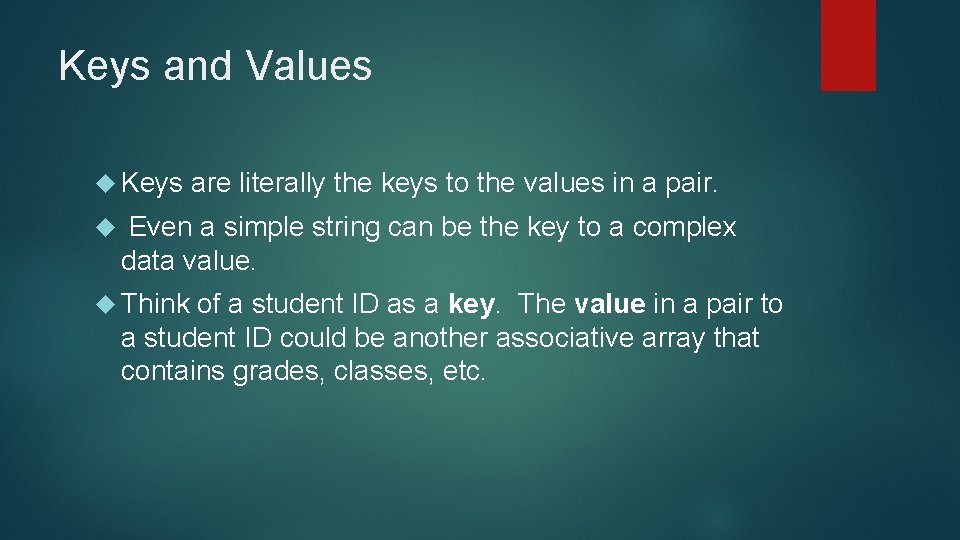 Keys and Values Keys are literally the keys to the values in a pair. Keys and Values Keys are literally the keys to the values in a pair.