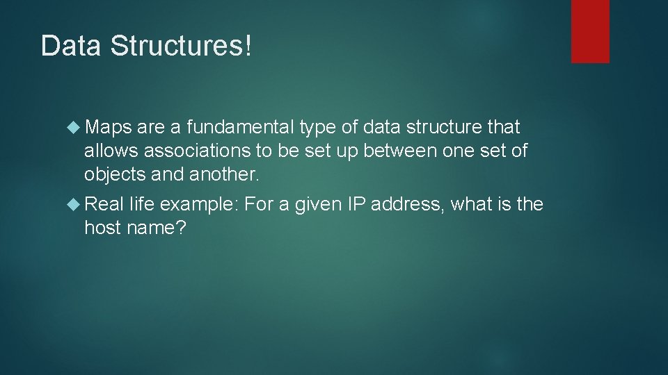 Data Structures! Maps are a fundamental type of data structure that allows associations to