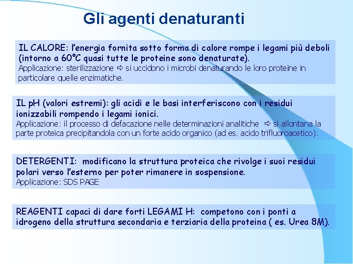 Gli agenti denaturanti IL CALORE: l’energia fornita sotto forma di calore rompe i legami