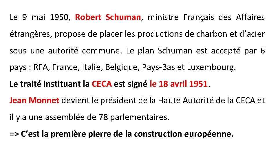 Le 9 mai 1950, Robert Schuman, ministre Français des Affaires étrangères, propose de placer