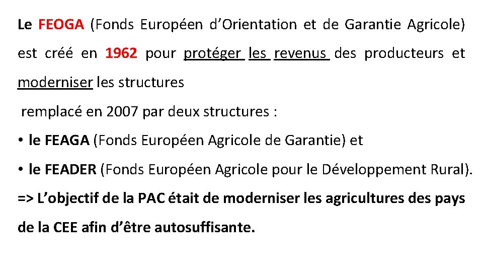 Le FEOGA (Fonds Européen d’Orientation et de Garantie Agricole) est créé en 1962 pour