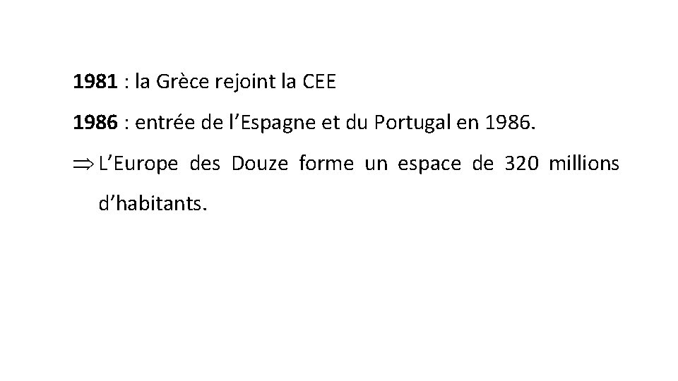 1981 : la Grèce rejoint la CEE 1986 : entrée de l’Espagne et du