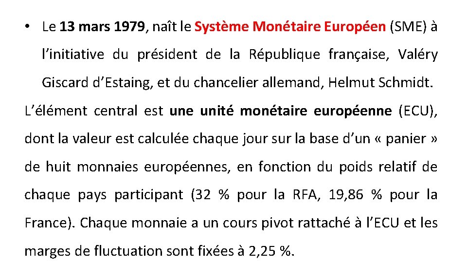  • Le 13 mars 1979, naît le Système Monétaire Européen (SME) à l’initiative