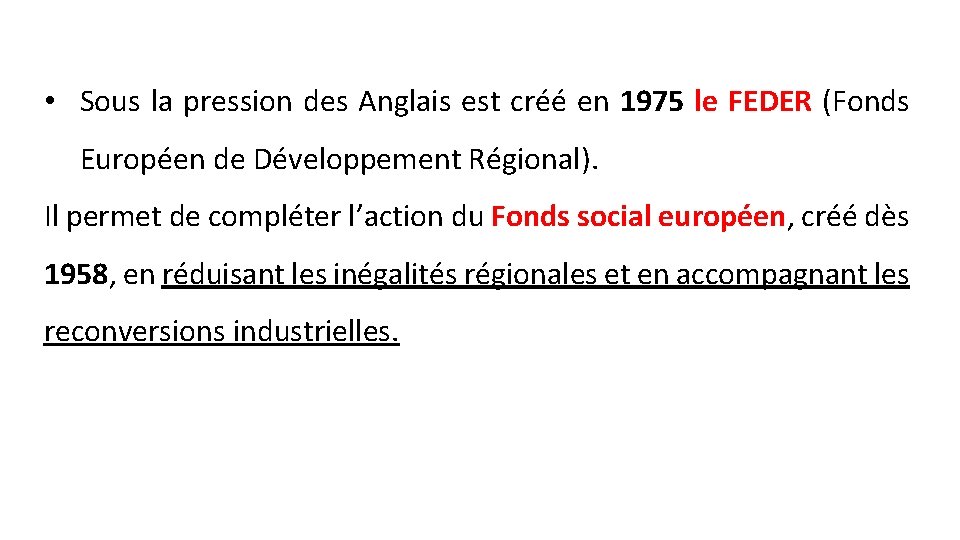  • Sous la pression des Anglais est créé en 1975 le FEDER (Fonds