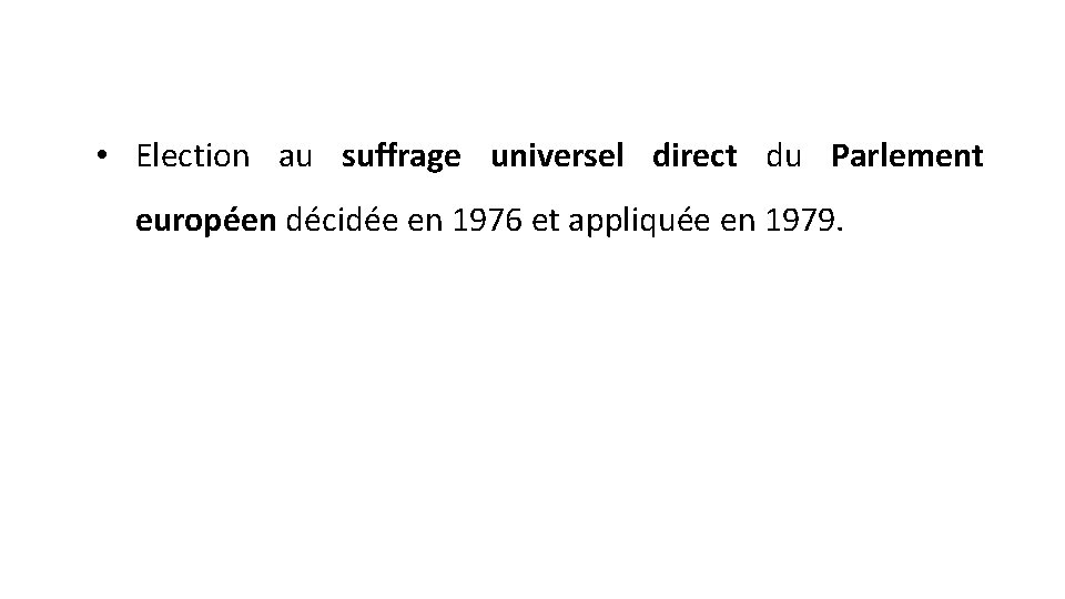  • Election au suffrage universel direct du Parlement européen décidée en 1976 et